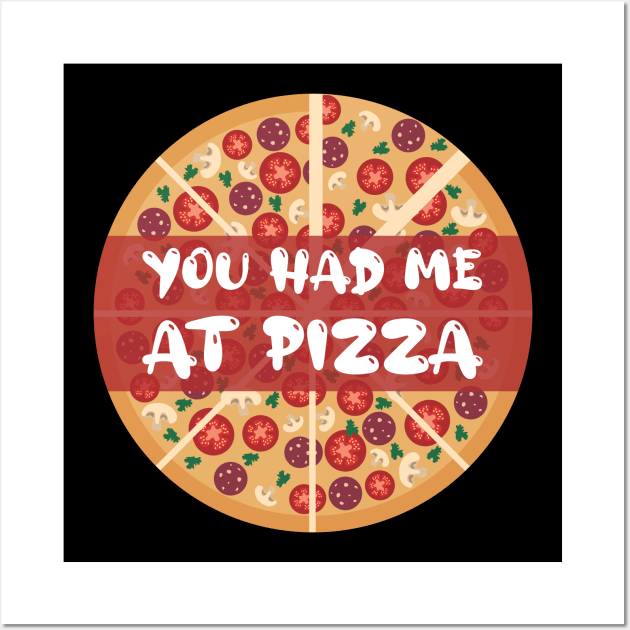 You Had Me At Pizza Wall Art by GoranDesign